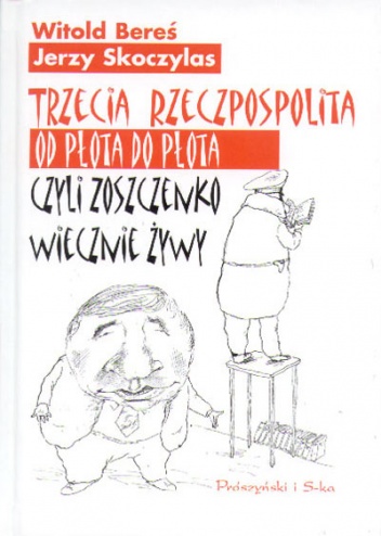 Okładka: Witold Bereś - Trzecia Rzeczpospolita od płota do płota czyli Zoszczenko wiecznie żywy
