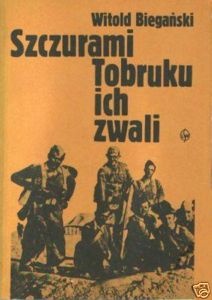 Okładka: Witold Biegański - Szczurami Tobruku ich zwali. Z dziejów walk polskich formacji wojskowych w Afryce Północnej w latach 1941-1943