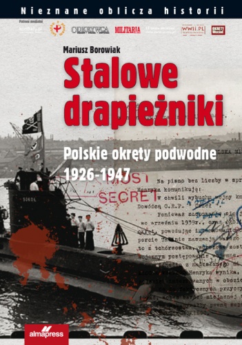 Okładka: Mariusz Borowiak - Stalowe drapieżniki. Polskie okręty podwodne 1926-1947