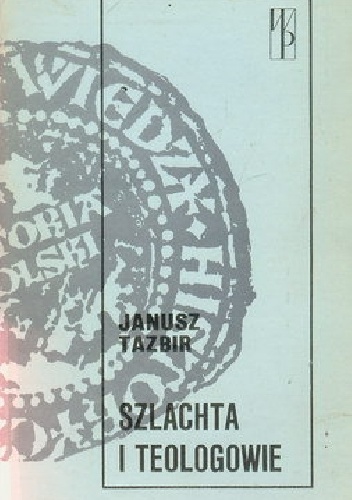 Okładka: Janusz Tazbir - Szlachta i teologowie. Studia z dziejów polskiej kontrreformacji
