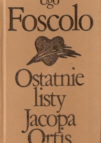 Okładka: Ugo Foscolo - Ostatnie listy Jacopa Ortis