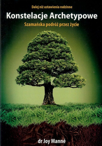 Okładka: Joy Manne - Konstelacje Archetypowe. Szamańska podróz przez życie