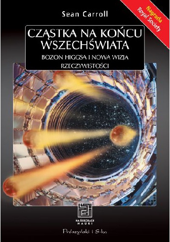 Okładka: Sean Carroll - Cząstka na końcu Wszechświata. Bozon Higgsa i nowa wizja rzeczywistości