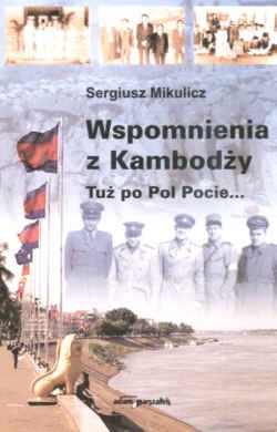 Okładka: Sergiusz Mikulicz - Wspomnienia z Kambodży. Tuż po Pol Pocie...