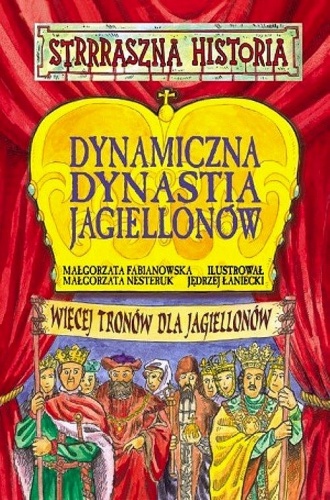 Małgorzata Nesteruk - Dynamiczna dynastia Jagiellonów