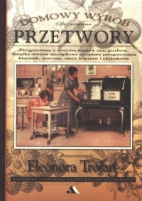 Okładka: Eleonora Trojan - Spiżarniane przetwory. Domowy wyrób