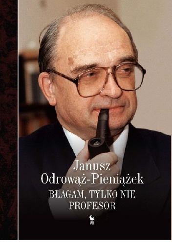 Okładka: Janusz Odrowąż-Pieniążek - Błagam, tylko nie profesor