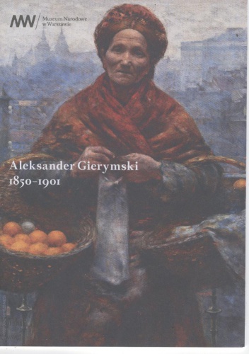 Okładka: Ewa Micke-Broniarek - Aleksander Gierymski, 1850-1901