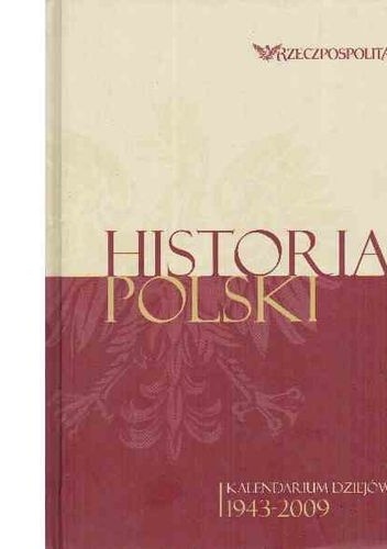Okładka:  praca zbiorowa - Historia Polski. Kalendarium dziejów. Tom 4. 1943-2009