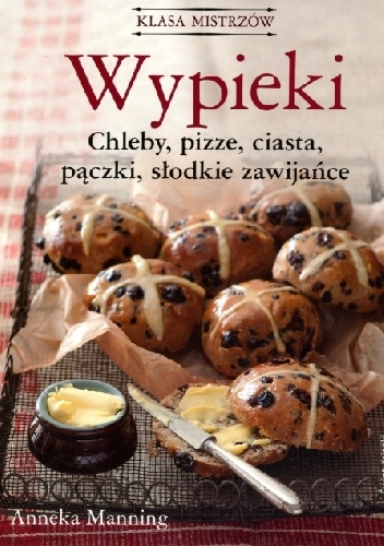 Okładka: Anneka Manning - Wypieki. Chleby, pizze, ciasta, pączki, słodkie zawijańce