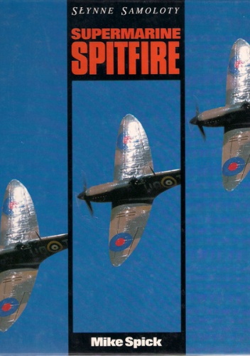 Okładka: Mike Spick - Słynne Samoloty Supermarine Spitfire