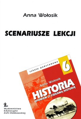 Okładka: Anna Wołosik - Historia 6. Opowiem Ci ciekawą historię. Scenariusze lekcji