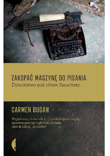 Okładka: Carmen Bugan - Zakopać maszynę do pisania. Dzieciństwo pod okiem Securitate