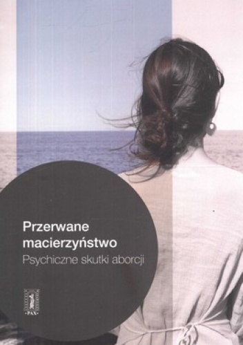 Okładka:  praca zbiorowa - Przerwane macierzyństwo. Psychiczne skutki aborcji