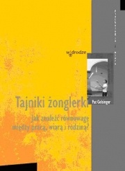 Okładka: Pat Gelsinger - Tajniki żonglerki. Jak znaleźć równowagę między pracą, wiarą i rodziną?