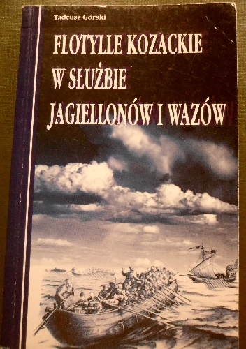 Okładka: Tadeusz Górski - FLOTYLLE KOZACKIE W SłUżBIE JAGIELLONóW I WAZóW