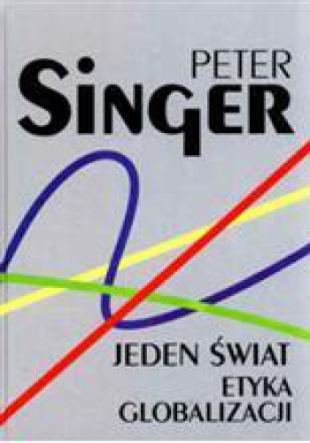 Okładka: Peter Singer - Jeden świat. Etyka globalizacji