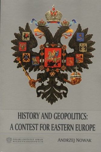 Okładka: Andrzej Nowak - History and Geopolitics: a Contest for Eastern Europe