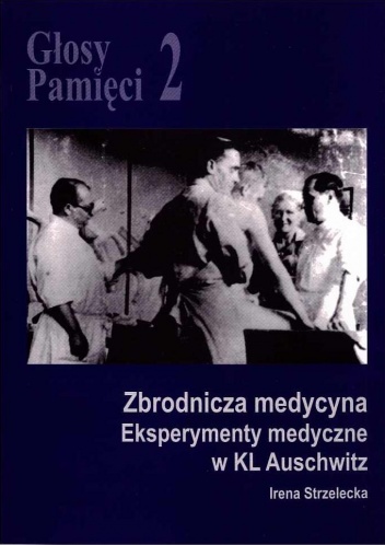 Okładka: Irena Strzelecka - Głosy Pamięci 2. Zbrodnicza medycyna. Eksperymenty medyczne w KL Auschwitz