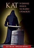 Okładka: Szymon Wrzesiński - Kat w dawnej Polsce, na Śląsku i Pomorzu