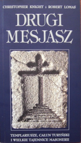 Okładka: Christopher Knight - Drugi Mesjasz. Templariusze, całun turyński i wielkie tajemnice masonerii