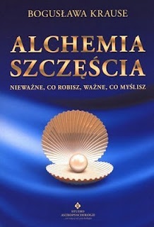 Okładka: Bogusława Krause - Alchemia szczęścia. Nieważne, co robisz, ważne, co myślisz