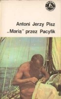 Okładka: Antoni Jerzy Pisz - Marią przez Pacyfik