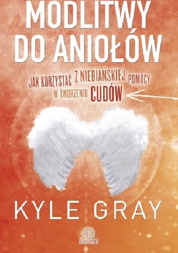 Okładka: Kyle Gray - Modlitwy do aniołów. Jak korzystać z niebiańskiej pomocy w tworzeniu cudów