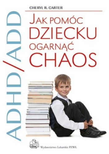 Okładka: Cheryl Carter - ADHD/ADD Jak pomóc dziecku ogarnąć chaos