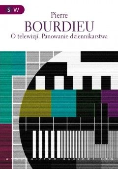 Okładka: Pierre Bourdieu - O telewizji. Panowanie dziennikarstwa