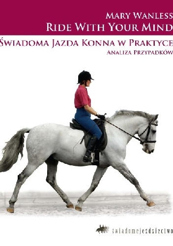 Okładka: Mary Wanless - Świadoma jazda konna w praktyce. Analiza przypadków