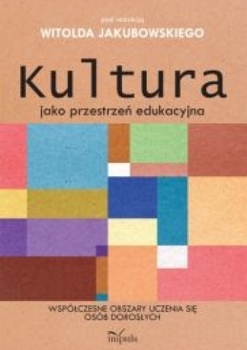 Okładka: Witold Jakubowski - Kultura jako przestrzeń edukacyjna