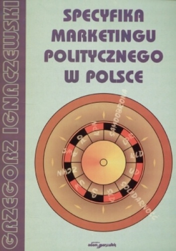 Okładka: Grzegorz Ignaczewski - Specyfika marketingu politycznego w Polsce
