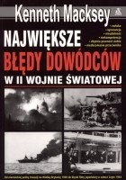 Okładka: Kenneth Macksey - Największe błędy dowódców w II wojnie światowej