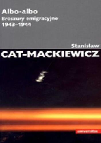 Okładka: Stanisław Mackiewicz - Albo-albo. Broszury emigracyjne 1943-1944
