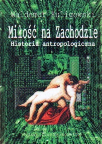 Okładka: Waldemar Kuligowski - Miłość na Zachodzie. Historia antropologiczna