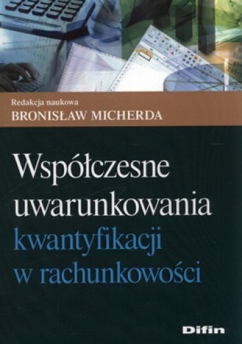 Okładka: Bronisław Micherda - Współczesne uwarunkowania kwantyfikacji w rachunkowości