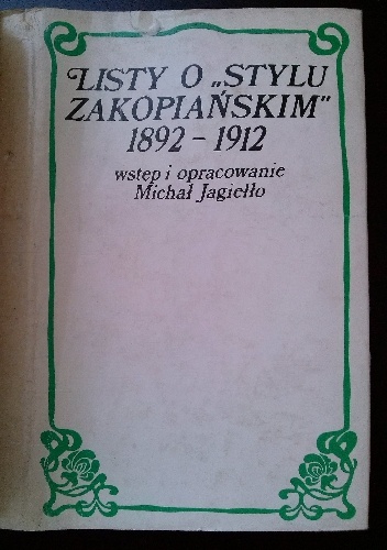 Okładka: Michał Jagiełło - Listy o „stylu zakopiańskim” 1892-1912. Wokół Stanisława Witkiewicza