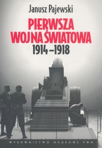 Okładka: Janusz Pajewski - Pierwsza Wojna Światowa 1914 - 1918