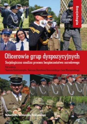Okładka: Dariusz S. Kozerawski - Oficerowie grup dyspozycyjnych. Socjologiczna analiza procesu bezpieczeństwa narodowego