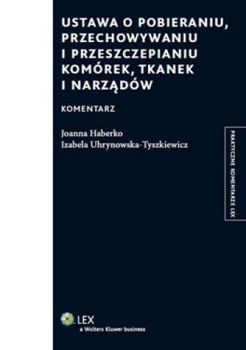 Okładka: Joanna Haberko - Ustawa o pobieraniu, przechowywaniu i przeszczepianiu komórek, tkanek i narządów. Komentarz