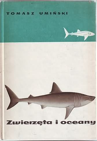 Okładka: Tomasz Umiński - Zwierzęta i oceany. Popularna zoogeografia wód morskich