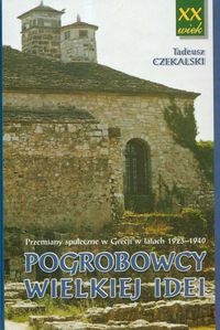 Okładka: Tadeusz Czekalski - Pogrobowcy Wielkiej Idei. Przemiany społeczne w Grecji w latach 1923-1940