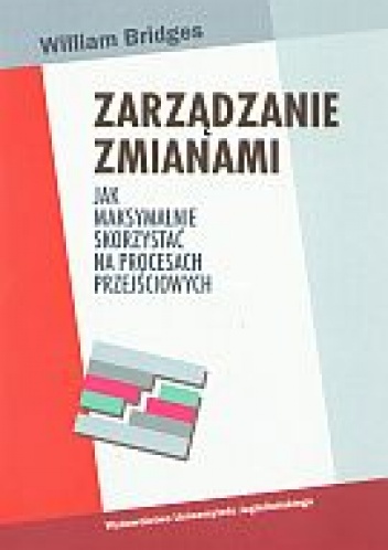Okładka: William Bridges - zarządzanie zmianami. Jak maksymalnie skorzystać na procesach przejściowych