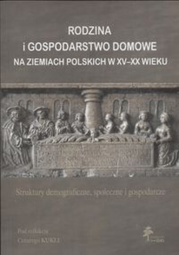 Okładka: Cezary Kuklo - Rodzina i gospodarstwo domowe na ziemiach polskich w XV - XX wieku - Kuklo Cezary (red.)