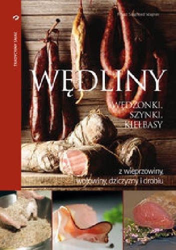 Okładka: Franz Siegfried Wagner - Wędliny, wędzonki, szynki, kiełbasy z wieprzowiny, wołowiny, dziczyzny i drobiu