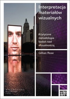 Okładka: Gillian Rose - Interpretacja materiałów wizualnych.  Krytyczna metodologia badań nad wizualnością