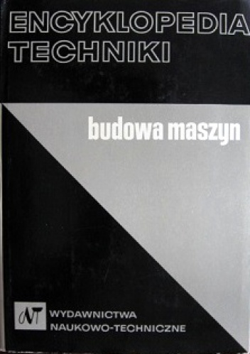 Okładka:  praca zbiorowa - Encyklopedia techniki. Budowa maszyn