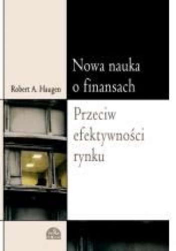 Okładka: Robert A. Haugen - Nowa nauka o finansach. Przeciw efektywności rynku