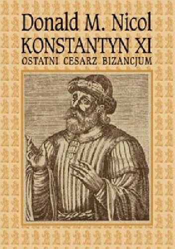 Okładka: Donald M. Nicol - Konstantyn XI ostatni cesarz Bizancjum